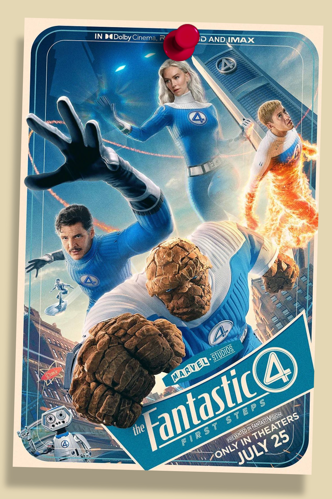 A pinned poster with four blue costumed superheroes in focus in front of a retro-futuristic city with a menacing ominous figure flying towards it in the background. Text: IN Dolby Cinema, REAL D 3D AND IMAX, MARVEL STUDIOS, the Fantastic 4 FIRST STEPS, PRESENTED IN FANTASTIVISION, ONLY IN THEATERS JULY 25
